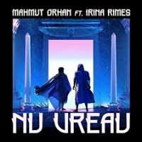 Mahmut Orhan feat Irina Rimes - Nu vreau