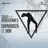 Taxi feat. Irina Rimes - Supradoza de dor