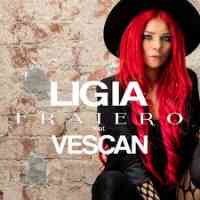 Ligia - Fraiero feat. Vescan