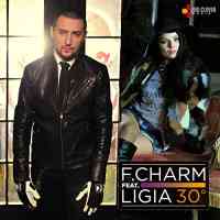 F.Charm feat. Ligia - 30 De Grade