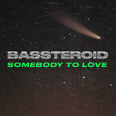 Bassteroid - Somebody To Love