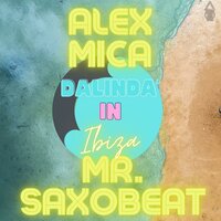 Alex Mica Feat. Mr. Saxobeat - Dalinda In Ibiza